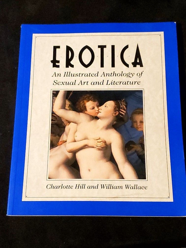 Erotica: An Illustrated Anthology of Sexual Art & Literature By: Charlotte Hill and William Wallace