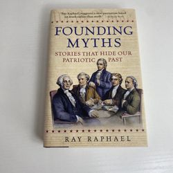 Founding Myths: Stories That Hide Our Patriotic Past by Ray Raphael (Hardcover)