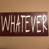 Whatever