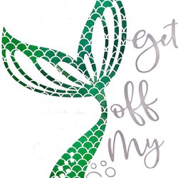 Decal - Get Off my Tail / Mermaid