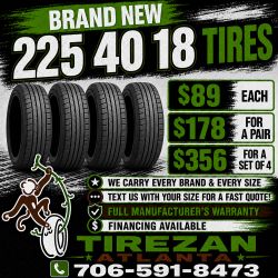 225 40 18 BRAND NEW TIRE TIRES $89 EACH OR $178 FOR A PAIR OR $356 FOR A SET OF 4 WHILE SUPPLIES LAST. FINANCING AVAILABLE. WE DELIVER.