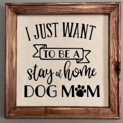 I just want to be a stay at home dog mom farmhouse style rustic decor wall sign
