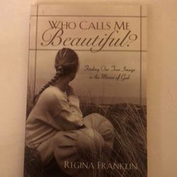NEW Book Who Calls Me Beautiful?: Finding Our True Image in the Mirror of God, by Regina Franklin 