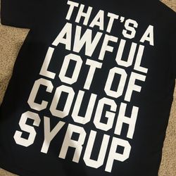 Awful Lot Of Cough Syrup