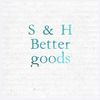 S & H Better Goods