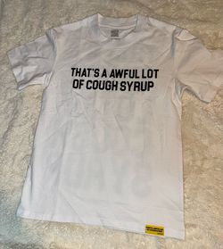 That’s a low awful lot of cough syrup shirt