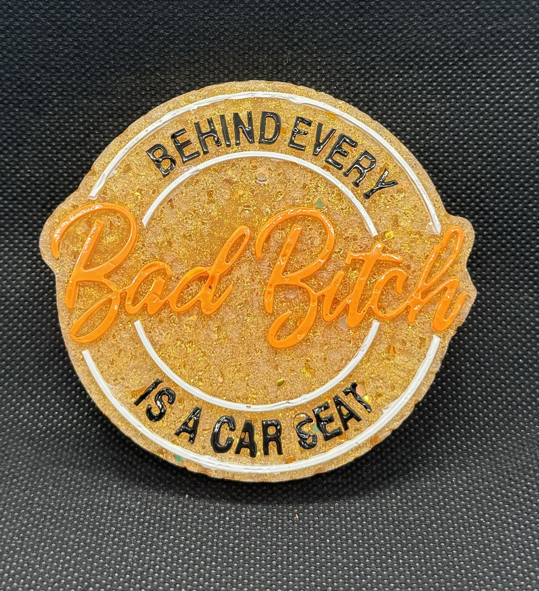 “Behind Every Bad B$$$h Is A Car Seat” Car Freshie 