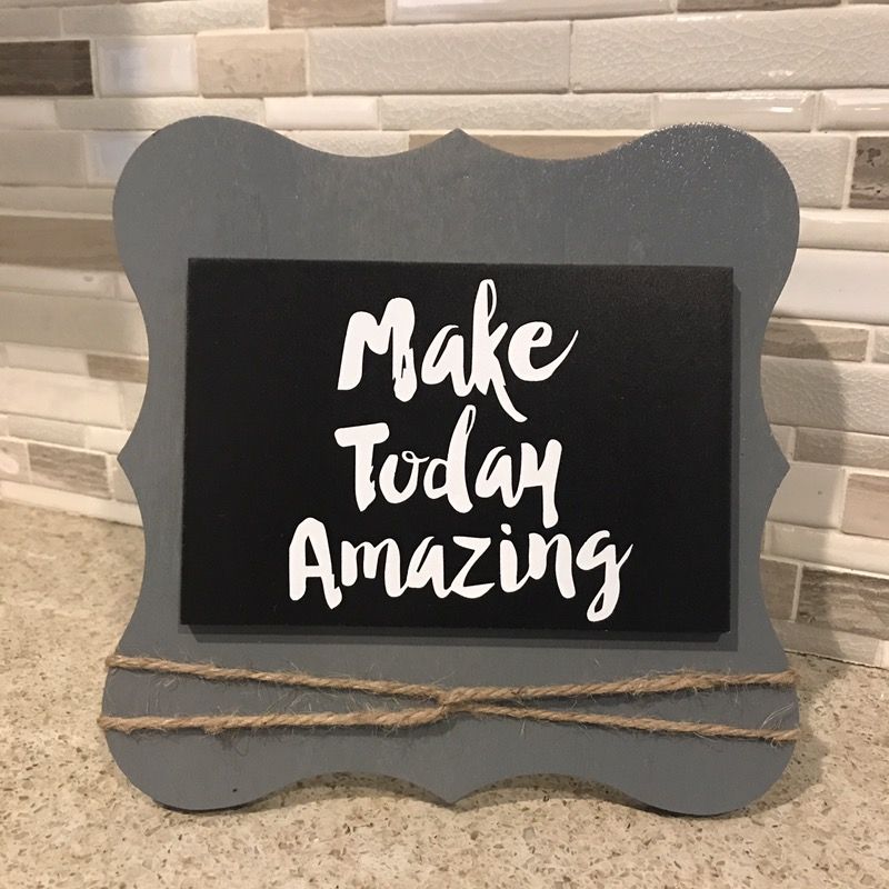 Make today amazing -desk top/ wall decor