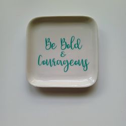 Small Tray For Jewelry Or Other Trinkets With Uplifting Message Be Bold And Courageous