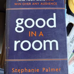 Good in a Room: How to Sell Yourself (and Your Ideas) and Win Over Any Audience