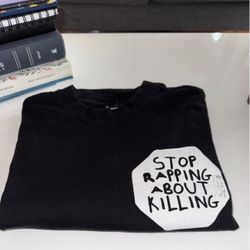 Stop Rapping About Killing Shirt