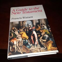 A Guide to the New Testament, by Francis Watson.