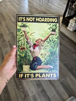 It's Not Hoarding If It's Plants Metal Sign