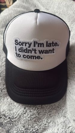 Sorry I’m Late I Didn’t Want To Come Trucker Hat 🧢