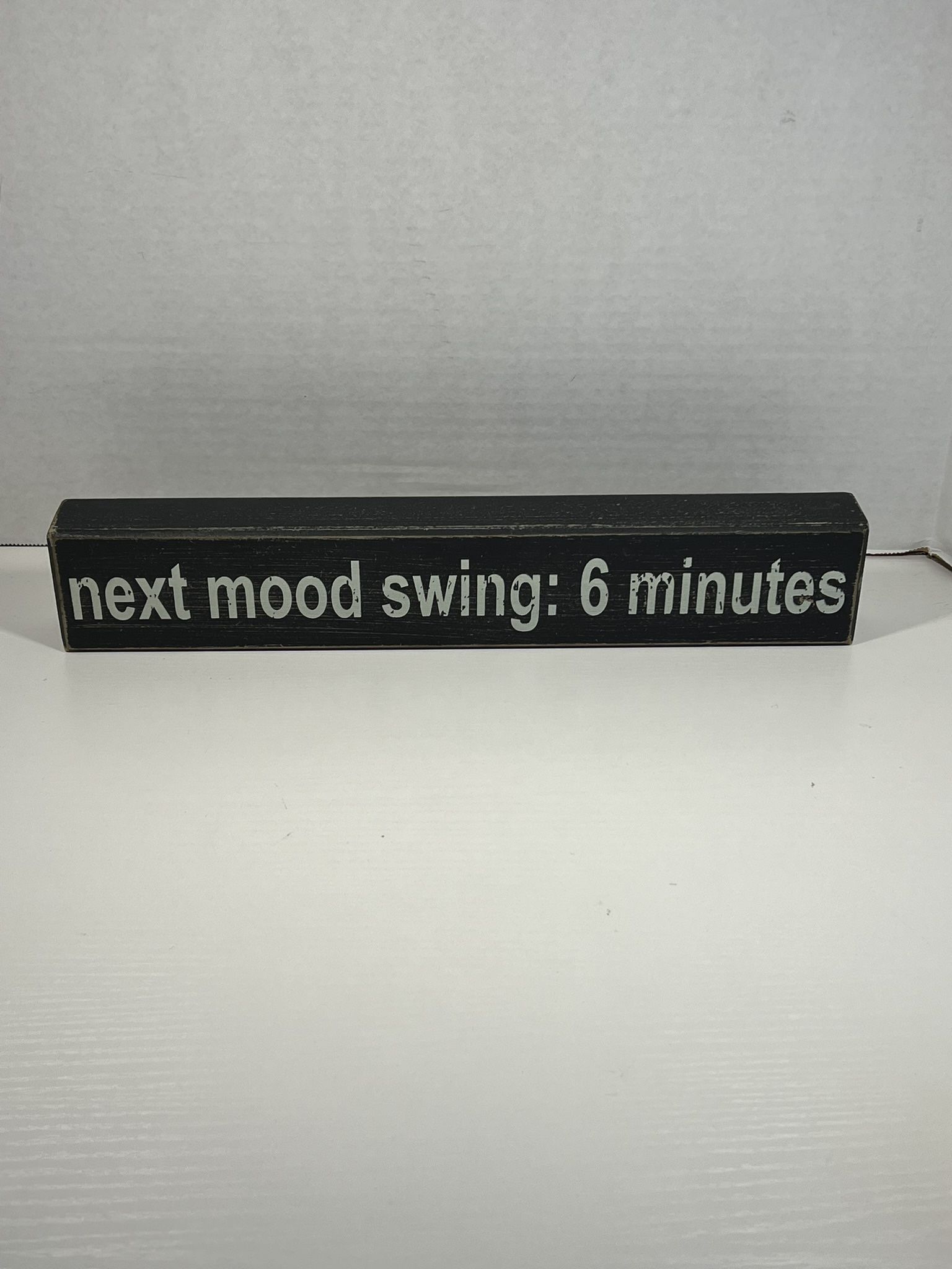 Next Mood Swing: 6 Minutes Skinny Wooden Sign
