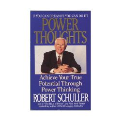 Power Thoughts: Achieve Your True Potential Through Power Thinking
