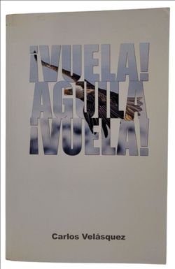¡Vuela! Aguila ¡Vuela! by Carlos Velásquez