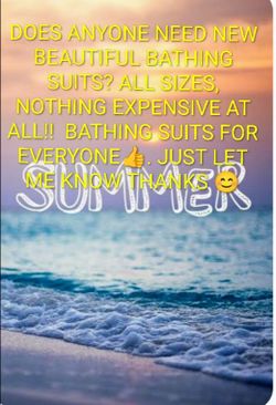 ANYONE looking for new beautiful bathing suits?? I have for EVERYONE. NOTHING EXPENSIVE AT ALL👍 Cash only And pickup