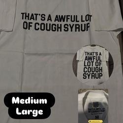 Awful lot of cough syrup shirt