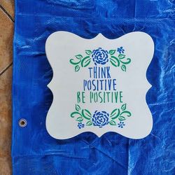 "Think Positive Be Positive" Painted Sign