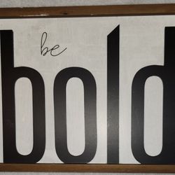 12"x16" Rustic "Be Bold" Sign in Gently Used Condition; Meant to Stand Up Or Lean Against Something