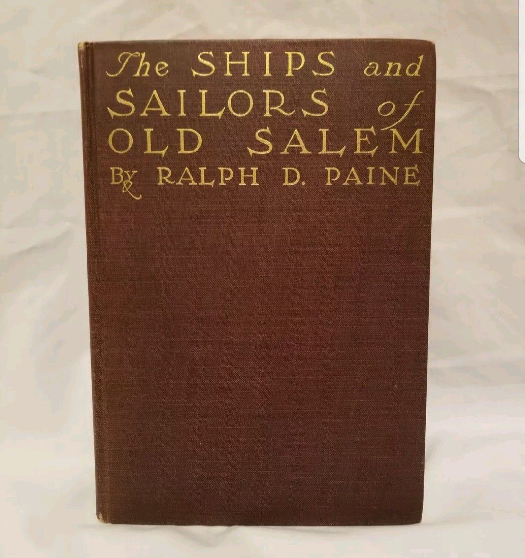 1912 THE SHIPS AND SAILORS OF OLD SALEM BY RALPH D. PAINE