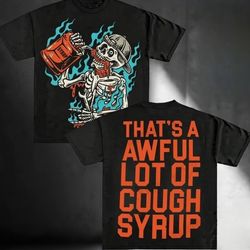 AWFUL LOT OF COUGH SYRUP SHIRT
