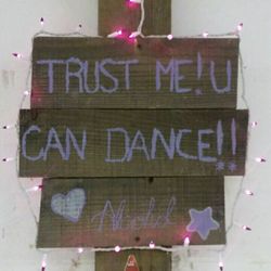 Trust Me! U Can Dance!! Love, Alcohol (sign)