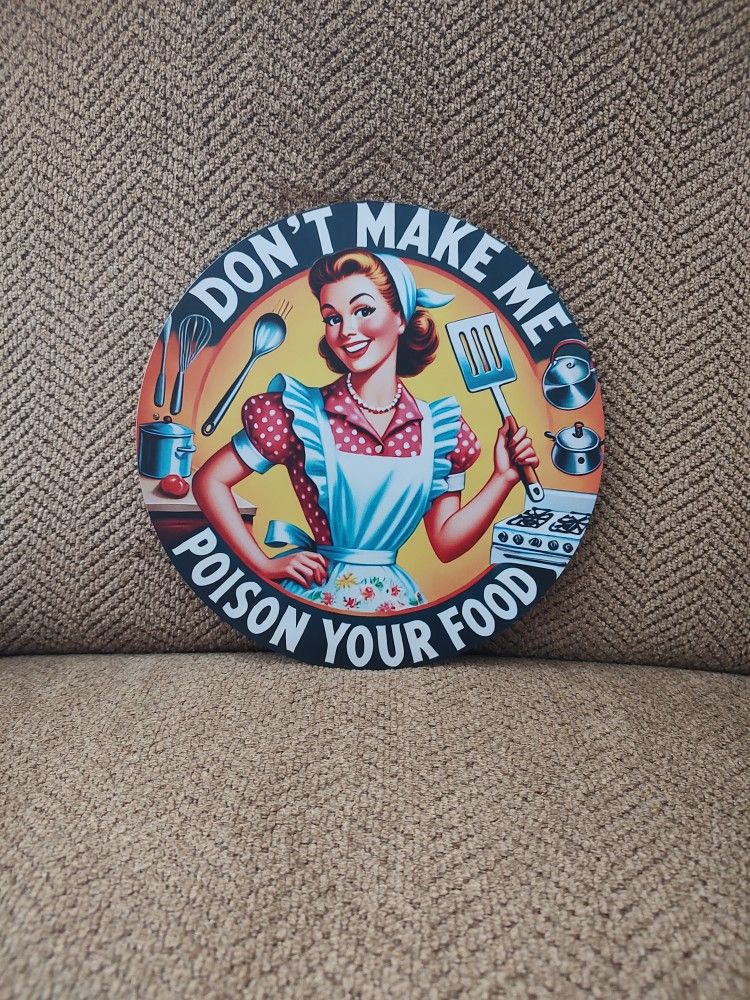 HUMOROUS METAL SIGN. 8" ROUND. NEW. PICKUP ONLY.