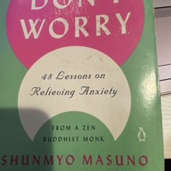 Don't Worry : 48 Lessons on Relieving Anxiety from a Zen Buddhist Monk by Shunmy