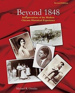 Beyond 1848: Interpretations of the Modern Chicano Historical Experience (2nd Edition)
by Michael R. Ornelas ISBN 978-0-7(contact info removed)-3