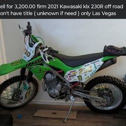 Sell for 3,200.00 firm 2021 Kawasaki klx 230R off road  don't have title ( unknown if need ) only Las Vegas