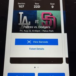 2 PADRES/ DODGERS TICKETS,  FRIDAY AUGUST 22,  SEC 107,  ROW 22D