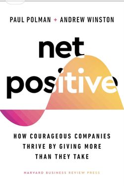 Net Positive: How Courageous Companies Thrive by Giving More Than They Take