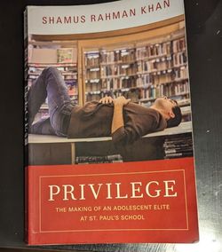 Privilege: The Making Of An Adolescent Elite At St. Paul's School By Shamus Rahman Khan