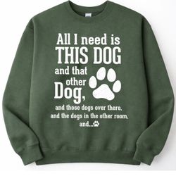 All I Need Is This Dog” Funny Dog Lover Crewneck Sweatshirt
