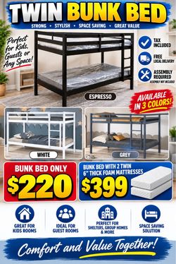 Twin bunk bed. Available in espresso, white, & grey. Bunk bed only-$220. With mattresses-$399. Assembly required. Assembly not included. Tax included.