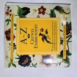 A-Z Crewel Embroidery Ultimate Resource for Beginning and Experienced 2004