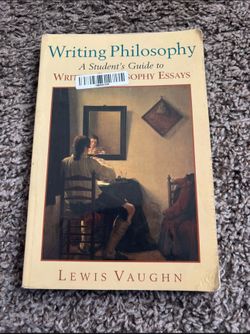 Writing Philosophy: A Student’s Guide to Writing Philosophy Essays By Lewis Vaughn