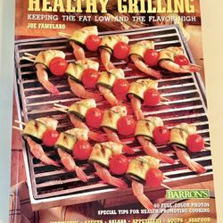 THE JOY OF HEALTHY GRILLING KEEPING THE FAT LOW AND THE FLAVOR HIGH