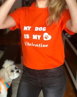 New t-shirt “ My dog is my Valentine “
