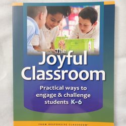The Joyful Classroom Practical Ways To Engage And Challenge Students K-6