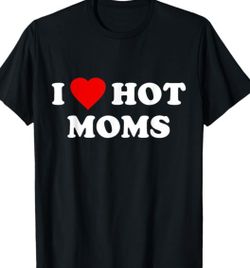 I Love Hot Moms Tshirt