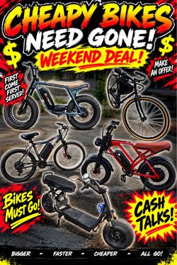 I have a bunch of E bikes I need gone this weekend