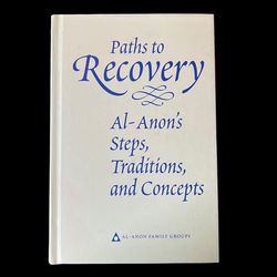 Paths to Recovery : Al-Anon's Steps, Traditions and Concepts