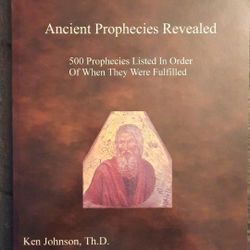 Ancient Prophecies Revealed 500 Listed in Order WhenFulfilled by Ken Johnson  