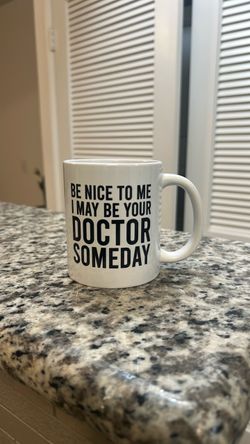 "Be Nice To Me I May Be Your Doctor Someday" Mug