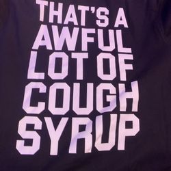 awful lotta cough syrup Xl