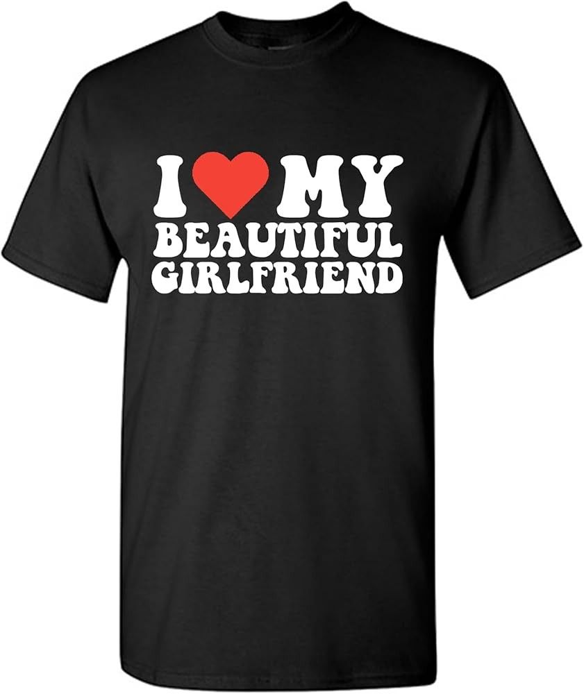 I Love My Beautiful Girlfriend T-shirt