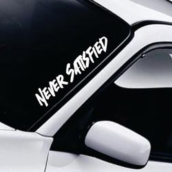 Never Satisfied Car Decal Windshield Banner Sticker Window Truck JDM Racing